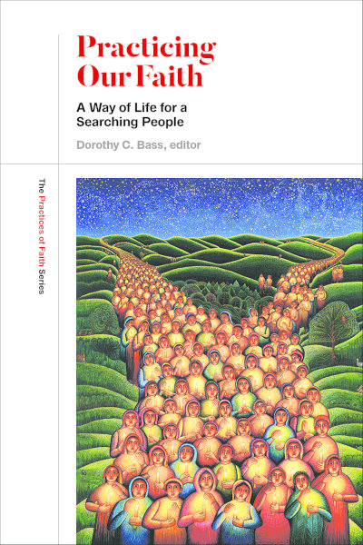 Book cover for Practicing Our Faith: A Way of Life for a Searching People